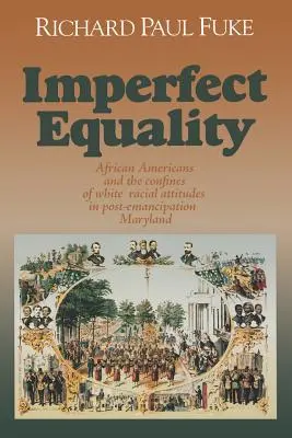 Uguaglianza imperfetta: Gli afroamericani e i confini dell'ideologia bianca nel Maryland post-emancipazione. - Imperfect Equality: African Americans and the Confines of White Ideology in Post-Emancipation Maryland.