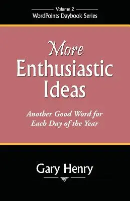 Idee più entusiasmanti: Un'altra buona parola per ogni giorno dell'anno - More Enthusiastic Ideas: Another Good Word for Each Day of the Year