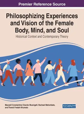 Esperienze filosofiche e visione del corpo, della mente e dell'anima femminile: contesto storico e teoria contemporanea - Philosophising Experiences and Vision of the Female Body, Mind, and Soul: Historical Context and Contemporary Theory