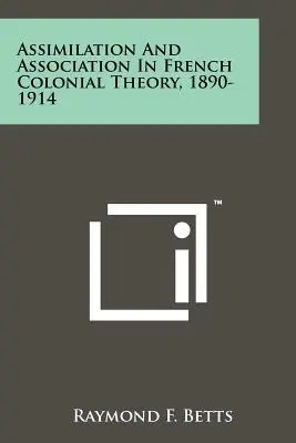 Assimilazione e associazione nella teoria coloniale francese, 1890-1914 - Assimilation And Association In French Colonial Theory, 1890-1914