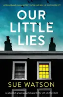 Le nostre piccole bugie: Un thriller psicologico assolutamente avvincente con un colpo di scena geniale - Our Little Lies: An absolutely gripping psychological thriller with a brilliant twist