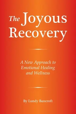Il recupero gioioso: Un nuovo approccio alla guarigione emotiva e al benessere - The Joyous Recovery: A New Approach to Emotional Healing and Wellness