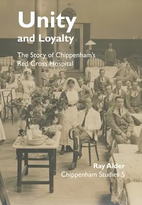 Unità e lealtà: La storia dell'ospedale della Croce Rossa di Chippenham - Unity and Loyalty: The Story of Chippenham's Red Cross Hospital