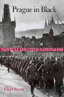 Praga in nero: Il dominio nazista e il nazionalismo ceco - Prague in Black: Nazi Rule and Czech Nationalism