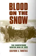 Sangue sulla neve: La guerra invernale dei Carpazi del 1915 - Blood on the Snow: The Carpathian Winter War of 1915