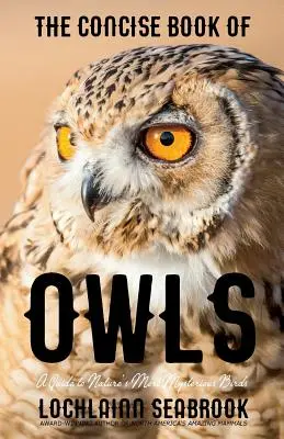 Il libro conciso dei gufi: Guida agli uccelli più misteriosi della natura - The Concise Book of Owls: A Guide to Nature's Most Mysterious Birds