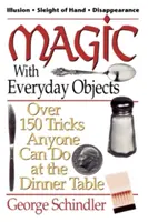 Magia con gli oggetti di tutti i giorni: Oltre 150 trucchi che chiunque può fare a tavola - Magic with Everyday Objects: Over 150 Tricks Anyone Can Do at the Dinner Table