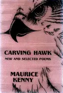 Falco da intaglio: Poesie nuove e selezionate 1953-2000 - Carving Hawk: New & Selected Poems 1953-2000
