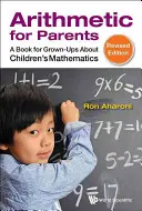 Aritmetica per genitori: Un libro per adulti sulla matematica dei bambini (edizione riveduta) - Arithmetic for Parents: A Book for Grown-Ups about Children's Mathematics (Revised Edition)