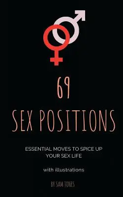 69 posizioni sessuali. Mosse essenziali per rendere più piccante la vostra vita sessuale (con illustrazioni). - 69 Sex Positions. Essential Moves to Spice Up Your Sex Life (with illustrations)