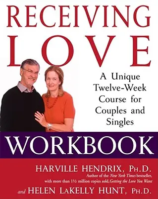 Manuale di lavoro per ricevere amore: Un corso unico di dodici settimane per coppie e single - Receiving Love Workbook: A Unique Twelve-Week Course for Couples and Singles