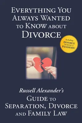 Tutto quello che avreste sempre voluto sapere sul divorzio: La guida di Russell Alexander alla separazione, al divorzio e al diritto di famiglia - Everything You Always Wanted to Know About Divorce: Russell Alexander's Guide to Separation, Divorce and Family Law