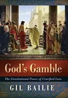 La scommessa di Dio: Il potere gravitazionale dell'amore crocifisso - God's Gamble: The Gravitational Power of Crucified Love