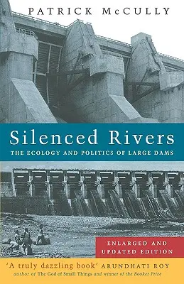 Fiumi silenziati: Ecologia e politica delle grandi dighe: Edizione ampliata e aggiornata - Silenced Rivers: The Ecology and Politics of Large Dams: Enlarged and Updated Edition