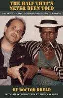 La metà che non è mai stata raccontata: Le avventure reggae del dottor Dread nella vita reale - The Half That's Never Been Told: The Real-Life Reggae Adventures of Doctor Dread