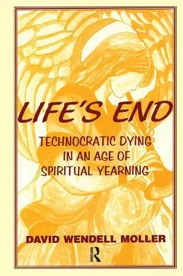 La fine della vita: Morire tecnocratico in un'epoca di desiderio spirituale - Life's End: Technocratic Dying in an Age of Spiritual Yearning