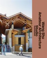 Wang Shu e lo studio di architettura amatoriale - Wang Shu and Amateur Architecture Studio