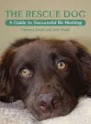 Il cane da salvataggio: Guida per un reinserimento di successo - The Rescue Dog: A Guide to Successful Re-Homing