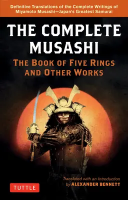 Il Musashi completo: Il libro dei cinque anelli e altre opere: Nuove traduzioni definitive degli scritti di Miyamoto Musashi - il più grande samurai del Giappone - The Complete Musashi: The Book of Five Rings and Other Works: Definitive New Translations of the Writings of Miyamoto Musashi - Japan's Greatest Samur