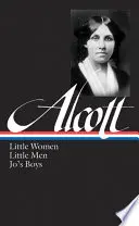 Louisa May Alcott: Piccole donne, Piccoli uomini, I ragazzi di Jo (Loa #156) - Louisa May Alcott: Little Women, Little Men, Jo's Boys (Loa #156)