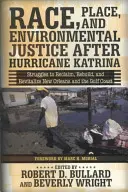 Razza, luogo e giustizia ambientale dopo l'uragano Katrina: le lotte per recuperare, ricostruire e rivitalizzare New Orleans e la costa del Golfo - Race, Place, and Environmental Justice After Hurricane Katrina: Struggles to Reclaim, Rebuild, and Revitalize New Orleans and the Gulf Coast