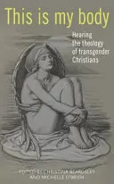 Questo è il mio corpo: ascoltare la teologia dei cristiani transgender - This Is My Body: Hearing the Theology of Transgender Christians