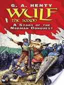 Wulf il sassone: Storia della conquista normanna - Wulf the Saxon: A Story of the Norman Conquest