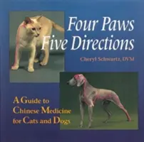 Quattro zampe, cinque direzioni: Guida alla medicina cinese per cani e gatti - Four Paws, Five Directions: A Guide to Chinese Medicine for Cats and Dogs