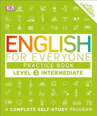 Inglese per tutti: Livello 3: intermedio, libro di pratica: Un programma completo di autoapprendimento - English for Everyone: Level 3: Intermediate, Practice Book: A Complete Self-Study Program