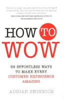 Come stupire - 68 modi semplici per rendere sorprendente ogni esperienza del cliente - How to Wow - 68 Effortless Ways to Make Every Customer Experience Amazing