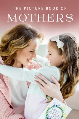 Il libro illustrato delle madri: Un libro regalo per pazienti di Alzheimer e anziani con demenza - The Picture Book of Mothers: A Gift Book for Alzheimer's Patients and Seniors with Dementia
