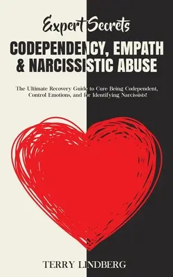 Segreti dell'esperto - Codipendenza, empatia e abuso narcisistico: La guida definitiva al recupero per guarire dalla dipendenza, per controllare le emozioni e per identificare le persone che hanno subito un abuso narcisistico. - Expert Secrets - Codependency, Empath & Narcissistic Abuse: The Ultimate Recovery Guide to Cure Being Codependent, Control Emotions, and for Identifyi