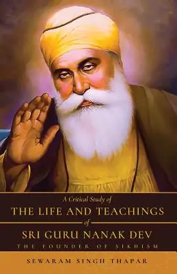 Studio critico della vita e degli insegnamenti di Sri Guru Nanak Dev: il fondatore del sikhismo - A Critical Study of The Life and Teachings of Sri Guru Nanak Dev: The Founder of Sikhism