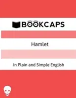 Amleto In parole povere e semplici: (Una traduzione moderna e la versione originale) - Hamlet In Plain and Simple English: (A Modern Translation and the Original Version)