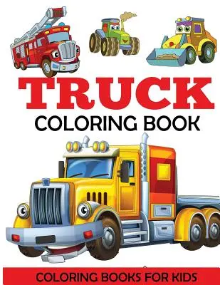 Libro da colorare sui camion: Libro da colorare per bambini con camion dei mostri, camion dei pompieri, camion della spazzatura e altro ancora. Per bambini piccoli e in età prescolare - Truck Coloring Book: Kids Coloring Book with Monster Trucks, Fire Trucks, Dump Trucks, Garbage Trucks, and More. For Toddlers, Preschoolers