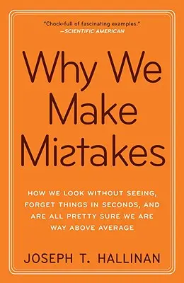 Perché commettiamo errori: Come guardiamo senza vedere, dimentichiamo le cose in pochi secondi e siamo tutti abbastanza sicuri di essere molto al di sopra della media - Why We Make Mistakes: How We Look Without Seeing, Forget Things in Seconds, and Are All Pretty Sure We Are Way Above Average