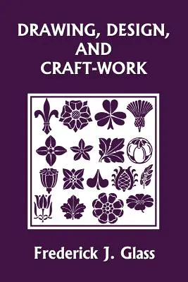 Disegno, progettazione e artigianato (Classici di ieri) - Drawing, Design, and Craft-Work (Yesterday's Classics)