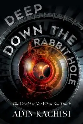 In fondo alla tana del coniglio: Il mondo non è quello che pensate - Deep Down the Rabbit Hole: The World Is Not What You Think
