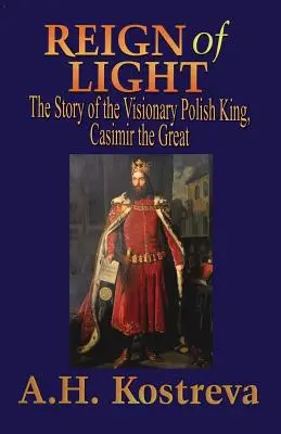 Il regno della luce: La storia del visionario re polacco Casimiro il Grande - Reign of Light: The Story of the Visionary Polish King, Casimir the Great
