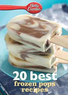 Betty Crocker 20 migliori ricette di ghiaccioli - Betty Crocker 20 Best Frozen Pops Recipes