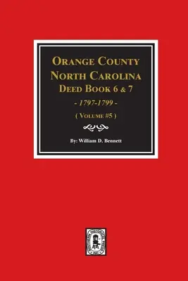 Contea di Orange, North Carolina Libri di atti 6 e 7, 1797-1799. (Volume #5) - Orange County, North Carolina Deed Books 6 and 7, 1797-1799. (Volume #5)