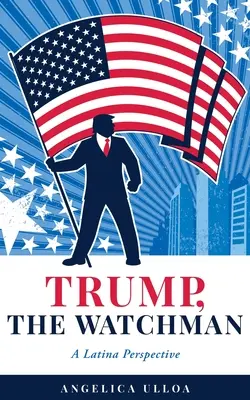Trump, il guardiano: Una prospettiva latina - Trump, The Watchman: A Latina Perspective