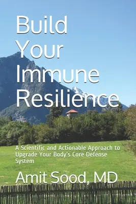 Costruire la propria resilienza immunitaria: Un approccio scientifico e attuabile per potenziare il sistema di difesa principale del vostro corpo - Build Your Immune Resilience: A Scientific and Actionable Approach to Upgrade Your Body's Core Defense System