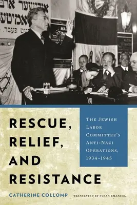 Salvataggio, soccorso e resistenza: Le operazioni antinaziste del Comitato Ebraico del Lavoro, 1934-1945 - Rescue, Relief, and Resistance: The Jewish Labor Committee's Anti-Nazi Operations, 1934-1945