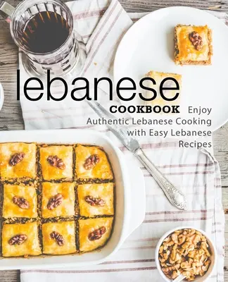 Ricettario libanese: Godetevi l'autentica cucina libanese con ricette libanesi facili (2a edizione) - Lebanese Cookbook: Enjoy Authentic Lebanese Cooking with Easy Lebanese Recipes (2nd Edition)