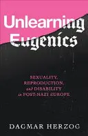 Disimparare l'eugenetica: Sessualità, riproduzione e disabilità nell'Europa post-nazista - Unlearning Eugenics: Sexuality, Reproduction, and Disability in Post-Nazi Europe