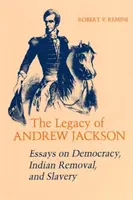 L'eredità di Andrew Jackson: Saggi sulla democrazia, la rimozione degli indiani e la schiavitù - Legacy of Andrew Jackson: Essays on Democracy, Indian Removal, and Slavery