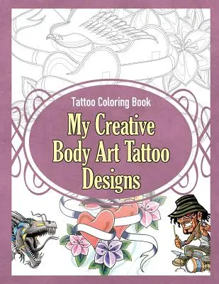Libro da colorare sui tatuaggi: I miei disegni creativi di body art - Tattoo Coloring Book: My Creative Body Art Tattoo Designs