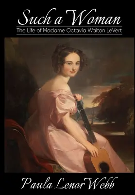 Wanita seperti itu: Kehidupan Nyonya Octavia Walton LeVert - Such a woman: The Life of Madame Octavia Walton LeVert