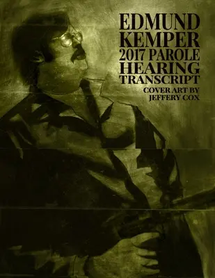 Trascrizione dell'udienza per la libertà vigilata di Edmund Kemper del 2017 - Edmund Kemper 2017 Parole Hearing Transcript